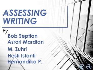 ASSESSING
WRITING
by
Bob Septian
Asrori Mardian
M. Zuhri
Hesti Istanti
Hernandika P.
 