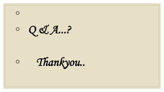 ◦
◦ Q & A...?
◦ Thankyou..
 
