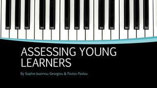 ASSESSING YOUNG
LEARNERS
By Sophie Ioannou-Georgiou & Pavlos Pavlou
 