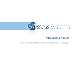 Competency-based Assessments for Professionals and Managers Introducing  Assess 
