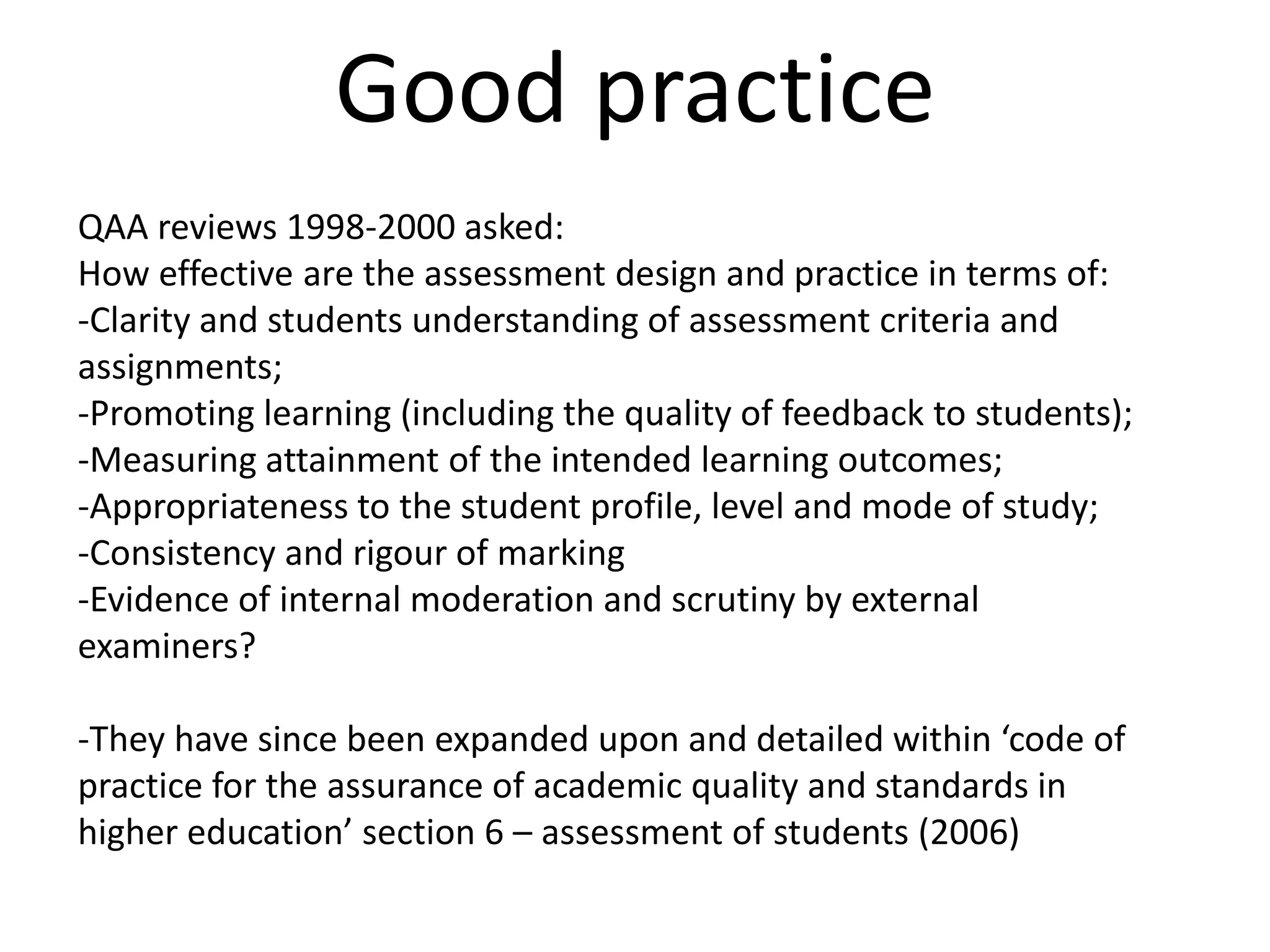 Good practiceQAA reviews 1998-2000 asked:How effective are the assessment design and practice in terms of:Clarity and students understanding of assessment criteria and assignments;