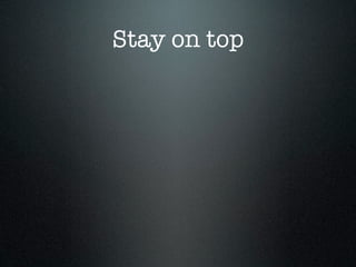 Stay on top
 
