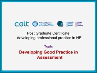 Presentation Title Example Author: Simon Haslett  15 th  October 2009 Post Graduate Certificate:  developing professional practice in HE Topic Developing Good Practice in Assessment  