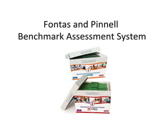 Fontas and Pinnell
Benchmark Assessment System
 