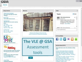 The VLE @ GSA
Assessment
tools

 