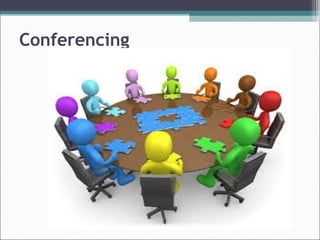 Conferencing
 