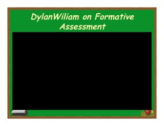 DylanWiliam on Formative
Assessment
 