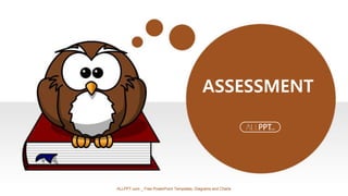 ASSESSMENT
ALLPPT.com _ Free PowerPoint Templates, Diagrams and Charts
 