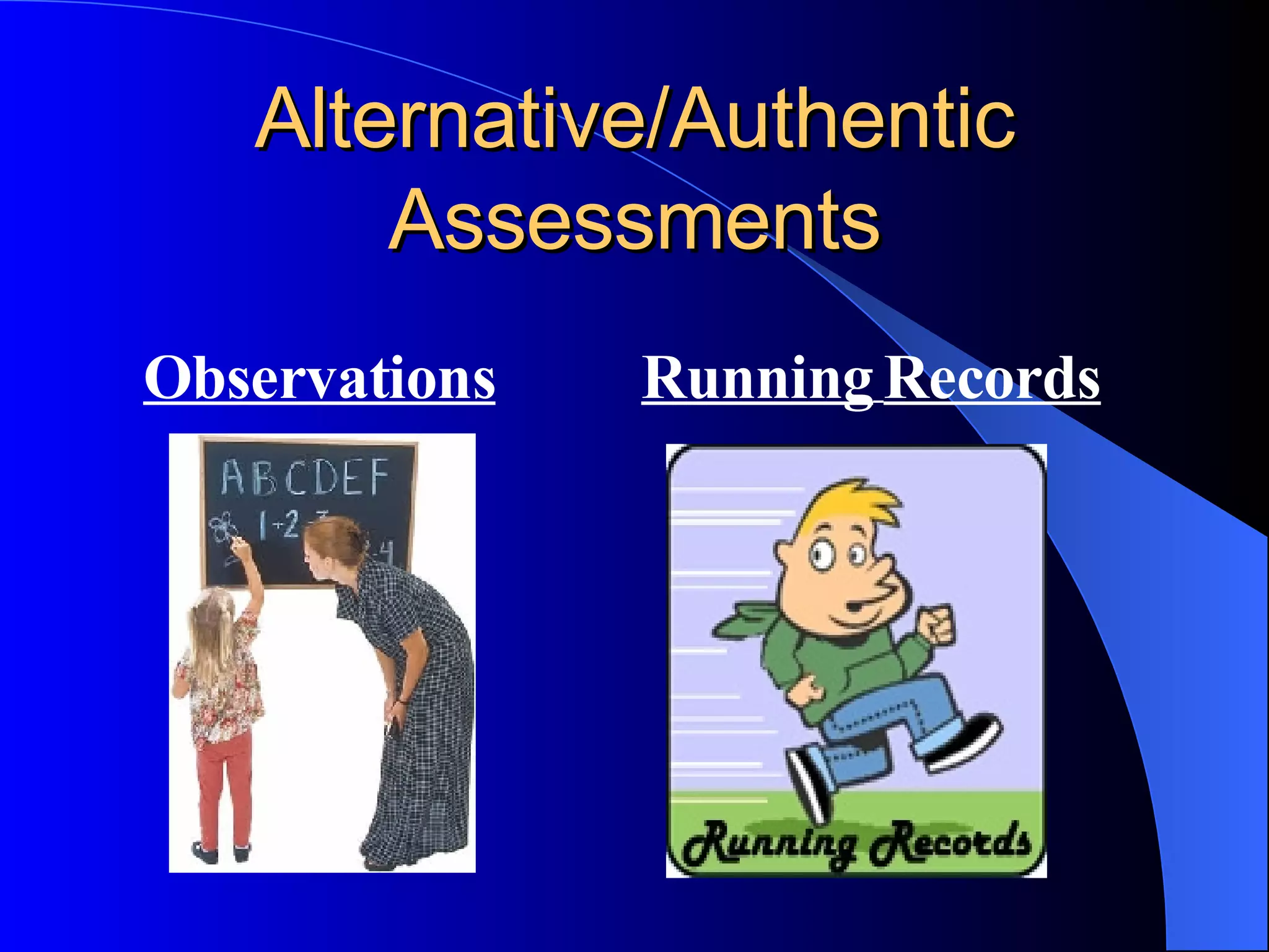Alternative/Authentic Assessments Observations Running   Records 