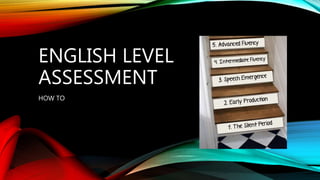 ENGLISH LEVEL
ASSESSMENT
HOW TO
 