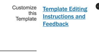 Customize
this
Template
Template Editing
Instructions and
Feedback
13
 