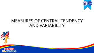 MEASURES OF CENTRAL TENDENCY
AND VARIABILITY
 