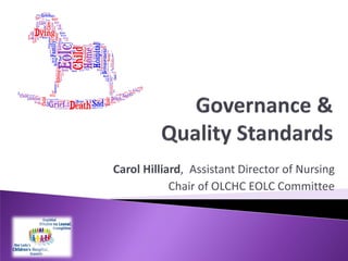 Carol Hilliard, Assistant Director of Nursing
Chair of OLCHC EOLC Committee
 
