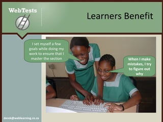 Learners Benefit When I make mistakes, I try to figure out why I set myself a few goals while doing my work to ensure that I master the section 