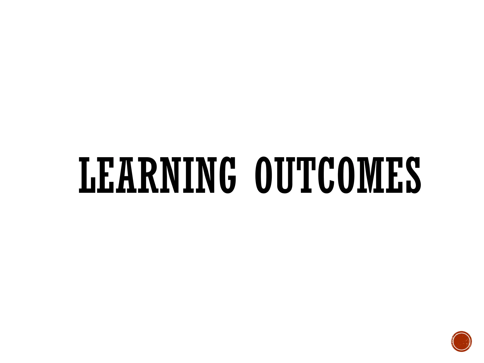 LEARNING OUTCOMES
 
