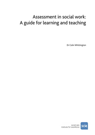 Assessment in social work:
A guide for learning and teaching



                       Dr Colin Whittington