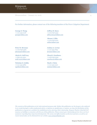 4Memorandum – January 19, 2016
Simpson Thacher & Bartlett LLP
The contents of this publication are for informational purposes only. Neither this publication nor the lawyers who authored
it are rendering legal or other professional advice or opinions on specific facts or matters, nor does the distribution of this
publication to any person constitute the establishment of an attorney-client relationship. Simpson Thacher & Bartlett LLP
assumes no liability in connection with the use of this publication. Please contact your relationship partner if we can be of
assistance regarding these important developments. The names and office locations of all of our partners, as well as our
recent memoranda, can be obtained from our website, www.simpsonthacher.com.
For further information, please contact one of the following members of the Firm’s Litigation Department.
George S. Wang
+1-212-455-2228
gwang@stblaw.com
Jeffrey H. Knox
+1-202-636-5532
jeffrey.knox@stblaw.com
Abram J. Ellis
+1-202-636-5579
aellis@stblaw.com
Peter H. Bresnan
+1-202-636-5569
pbresnan@stblaw.com
Alexis S. Coll-Very
+1-650-251-5201
acoll-very@stblaw.com
Nicholas S. Goldin
+1-212-455-3685
ngoldin@stblaw.com
Joshua A. Levine
+1-212-455-7694
jlevine@stblaw.com
Cheryl J. Scarboro
+1-202-636-5529
cscarboro@stblaw.com
Mark J. Stein
+1-212-455-2310
mstein@stblaw.com
 