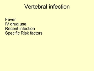 Vertebral infection Fever IV drug use Recent infection Specific Risk factors 