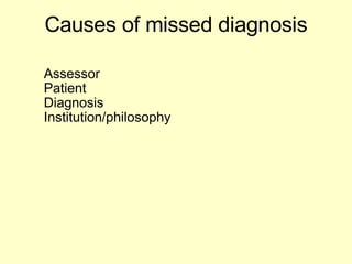 Causes of missed diagnosis Assessor  Patient  Diagnosis Institution/philosophy 