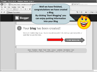 Well we have finished, congratulations we have created a Blog.  By clicking ‘Start Blogging’ you can enjoy putting information into your Blog 