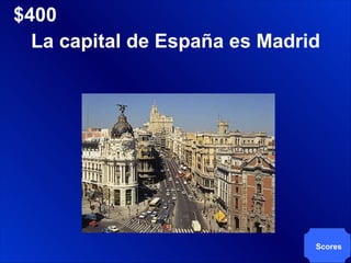 $400 Scores La capital de España es Madrid 