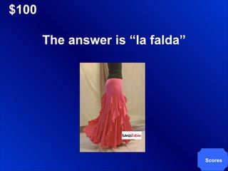 $100 Scores The answer is “la falda” 