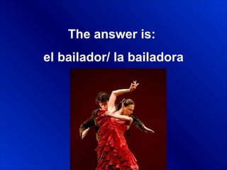 $200 Scores The answer is:  el bailador/ la bailadora 