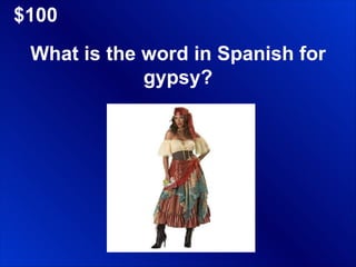 $100 What is the word in Spanish for gypsy? 