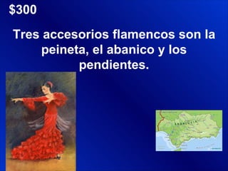 $300 Tres accesorios flamencos son la peineta, el abanico y los pendientes. 