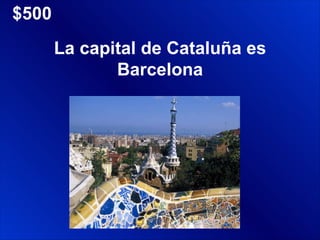 $500 La capital de Cataluña es Barcelona 