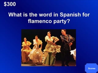 $300 Scores What is the word in Spanish for flamenco party? 