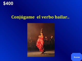$400 Scores Conjúgame  el verbo bailar.. 