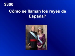 $300 $300 Cómo se llaman los reyes de España? 