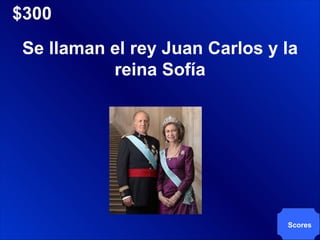 $300 Scores Se llaman el rey Juan Carlos y la reina Sofía 