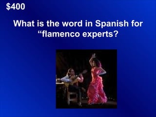 $400 What is the word in Spanish for “flamenco experts? 