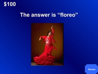 $100 Scores The answer is “floreo” 
