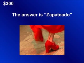 $300 The answer is “Zapateado” 