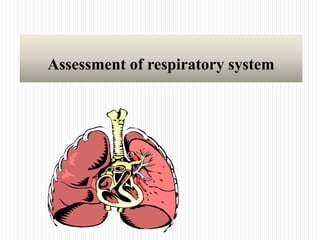 Assessment of respiratory system
 