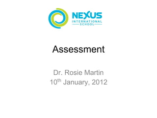 Assessment

 Dr. Rosie Martin
10th January, 2012
 