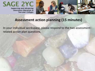 Assessment action planning (15 minutes)
In your individual workspace, please respond to the two assessment-
related action plan questions.
 
