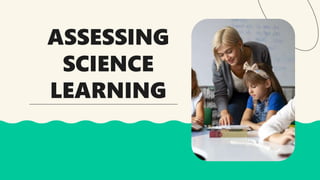 ASSESSING
SCIENCE
LEARNING
 