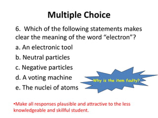 Multiple Choice
6. Which of the following statements makes
clear the meaning of the word “electron”?
a. An electronic tool...