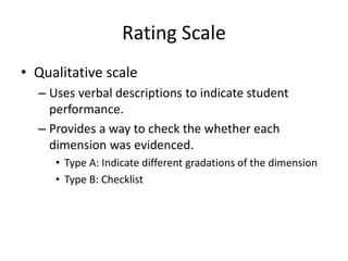 Rating Scale
• Qualitative scale
– Uses verbal descriptions to indicate student
performance.
– Provides a way to check the...