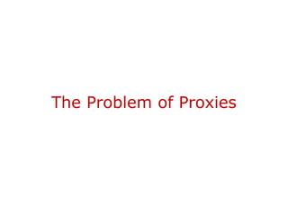 The Problem of Proxies
 