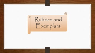 Rubrics and
Exemplars
 