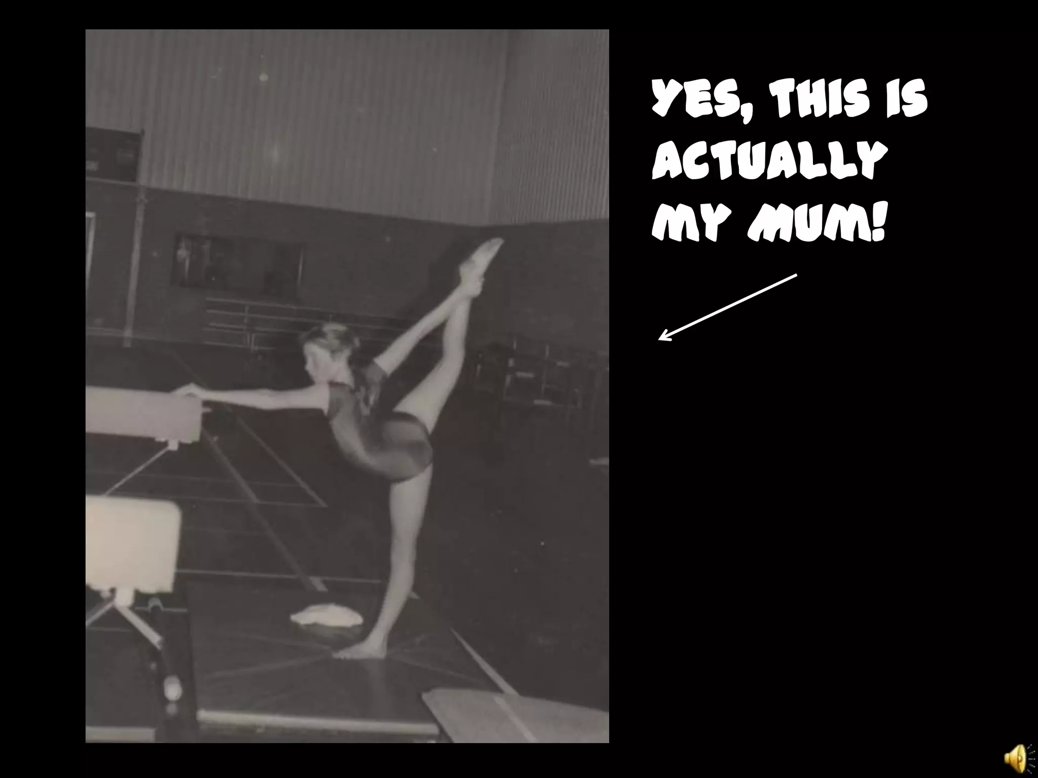 Yes, this is
actually
my Mum!
 