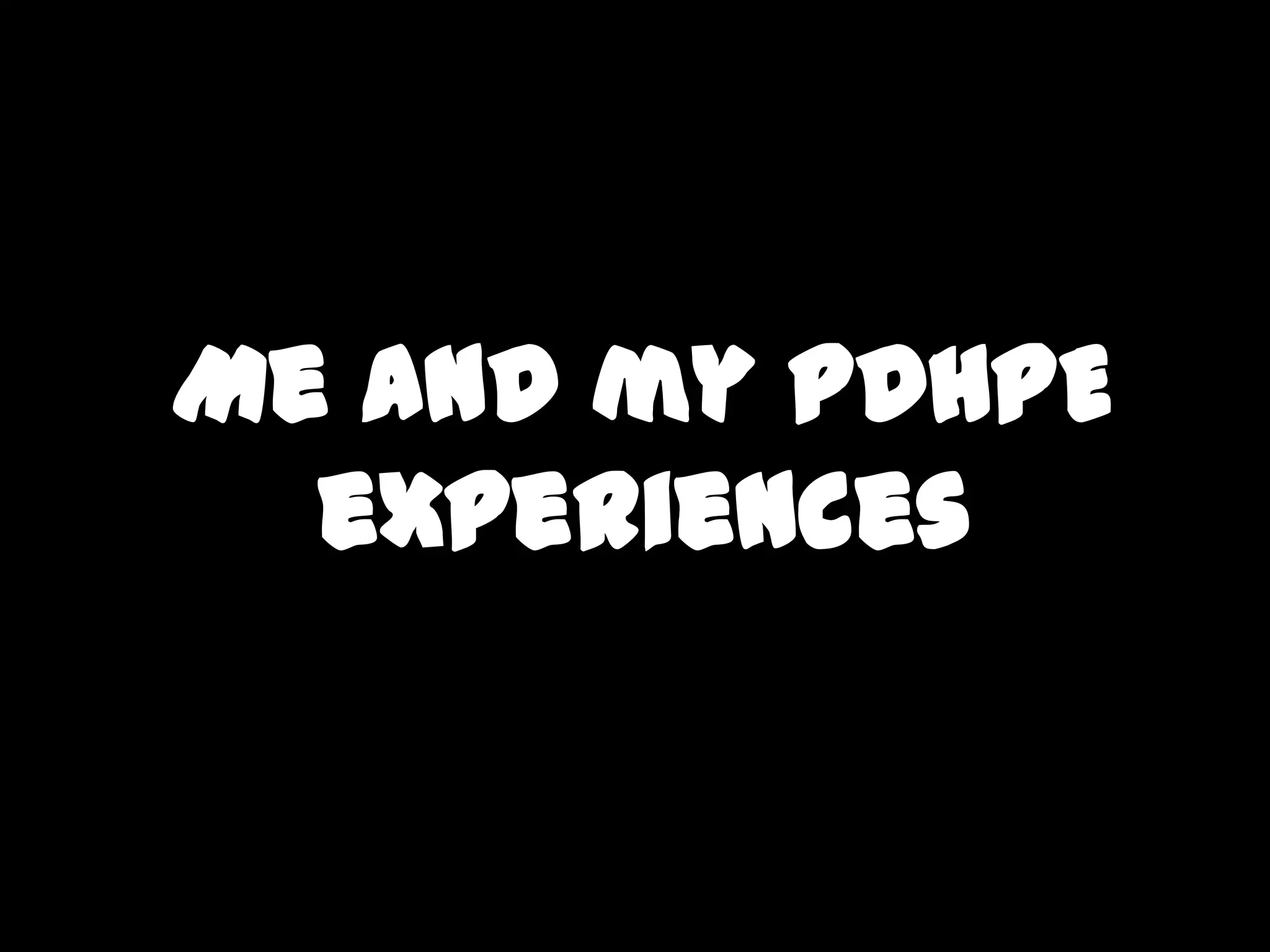 Me and my PDHPE
experiences
 