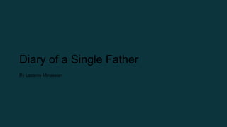 Diary of a Single Father
By Lazaros Minassian
 