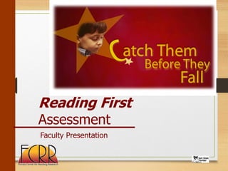 Reading First
Assessment
Faculty Presentation
 
