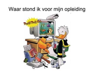 Waar stond ik voor mijn opleiding 